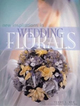 Image of New Inspirations in Wedding Florals by Terry L Rye Paperback