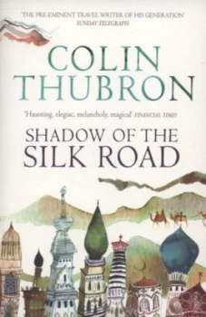 Image of Shadow of the Silk Road by Colin Thubron Paperback