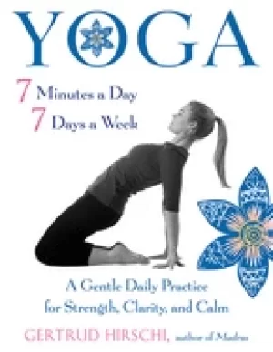 Image of yoga 7 minutes a day 7 days a week a gentle daily practice for strength cla