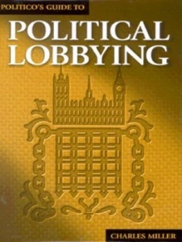 Image of Politicos Guide to Political Lobbying by Charles Miller Hardback
