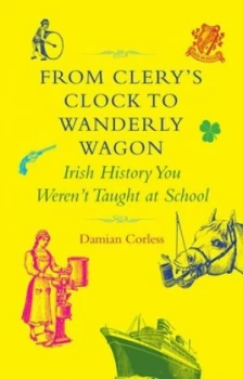 Image of From Clerys Clock to Wanderly Wagon by Damian Corless Hardback