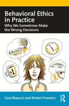 Image of Behavioral Ethics in PracticeWhy We Sometimes Make the Wrong Decisions