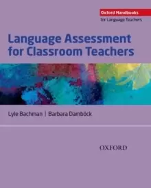 Image of Language Assessment for Classroom Teachers : Classroom-based language assessments: why, when, what and how?