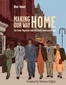 Image of Making Our Way Home : The Great Migration and the Black American Dream