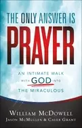 Image of only answer is prayer an intimate walk with god into the miraculous