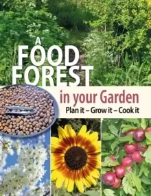 Image of A Food Forest in Your Garden : Plan It, Grow It, Cook It