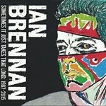 Image of Ian Brennan - Sometimes it Just Takes That Long (1987-2015) (Music CD)