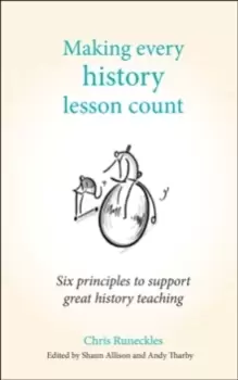 Image of Making Every History Lesson Count : Six principles to support great history teaching