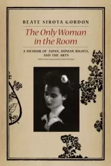 Image of The Only Woman in the Room : A Memoir of Japan, Human Rights, and the Arts