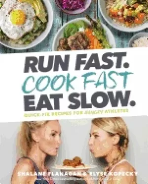 Image of run fast cook fast eat slow quick fix recipes for hangry athletes a cookboo