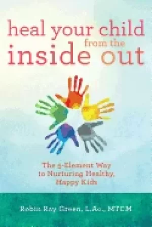 Image of heal your child from the inside out the 5 element way to nurturing healthy