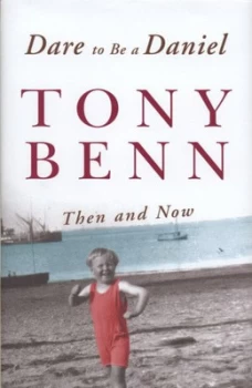 Image of Dare to Be a Daniel by Tony Benn and Ruth Winstone Hardback
