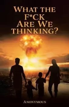 Image of What the F*ck are we Thinking? by Anonymous