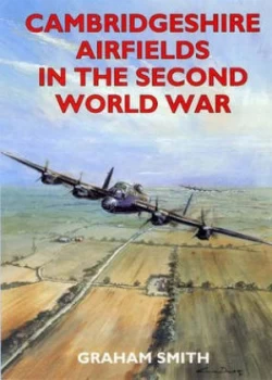 Image of Cambridgeshire Airfields in the Second World War by Graham Smith Paperback