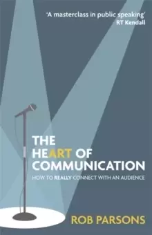 Image of The Heart of Communication : How to really connect with an audience