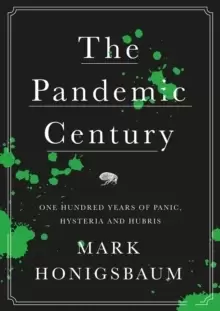 Image of The Pandemic Century : One Hundred Years of Panic, Hysteria and Hubris