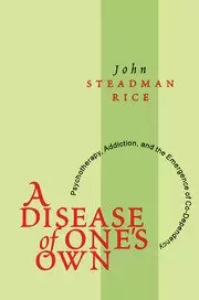 Image of A Disease of One's Own Psychotherapy Addiction and the Emergence of Co-dependency