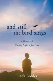 Image of And Still the Bird Sings : A Memoir of Finding Light After Loss