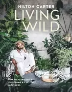 Image of living wild how to plant style your home and cultivate happiness