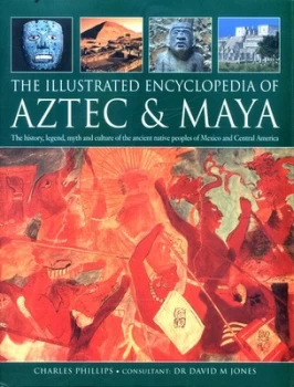 Image of The Illustrated Encyclopedia of Aztec and Maya by Charles Phillips Paperback