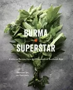 Image of burma superstar addictive recipes from the crossroads of southeast asia