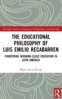 Image of The Educational Philosophy of Luis Emilio Recabarren : Pioneering Working-Class Education in Latin America