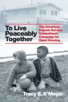 Image of To Live Peaceably Together : The American Friends Service Committee's Campaign for Open Housing