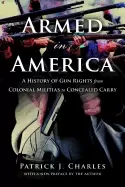 Image of armed in america a history of gun rights from colonial militias to conceale