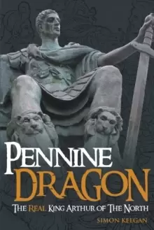 Image of Pennine Dragon : The Real King Arthur of the North