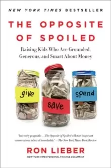 Image of The Opposite of Spoiled : Raising Kids Who Are Grounded, Generous, and Smart About Money