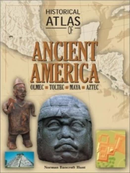 Image of Historical Atlas of Ancient America by Norman Bancroft-Hunt Book