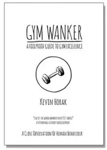 Image of Gym Wanker a Foolproof Guide to Gym Excellence : A Close Observation of Human Behaviour