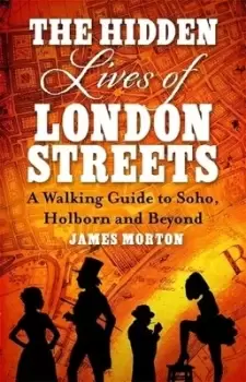 Image of The hidden lives of Londons streets by James Morton