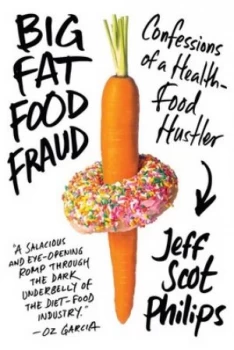 Image of Big Fat Food Fraud by Jeff Scot Philips Hardback