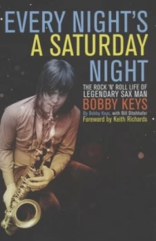 Image of Every Nights a Saturday Night by Bobby Keys and Bill Ditenhafer Hardback