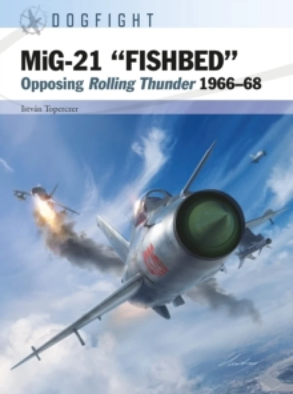 Image of MiG-21 FISHBED : Opposing Rolling Thunder 196668 Paperback / softback