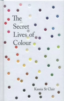 Image of The Secret Lives of Colour by Kassia St Clair Hardback