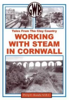 Image of Working with Steam in Cornwall by Philip E Rundle and Great Western Railway Hardback