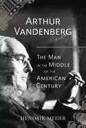 Image of arthur vandenberg the man in the middle of the american century