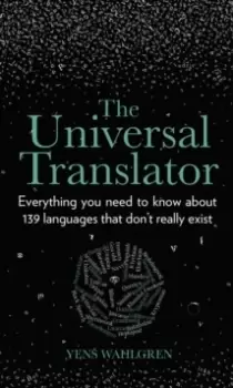 Image of The Universal Translator : Everything you need to know about 139 languages that don't really exist