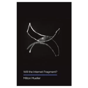 Image of Will the Internet Fragment? Sovereignty, Globalization and Cyberspace