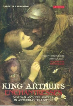 Image of King Arthurs Enchantresses by Carolyne Larrington Book