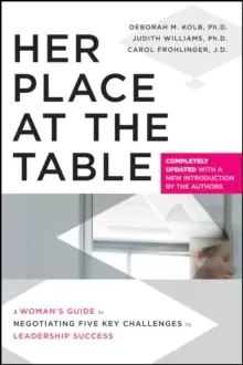 Image of Her Place at the Table : A Womans Guide to Negotiating Five Key Challenges to Leadership Success