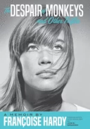 Image of despair of monkeys and other trifles a memoir by francoise hardy