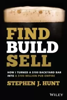Image of Find. Build. Sell. : How I Turned a $100 Backyard Bar into a $100 Million Pub Empire
