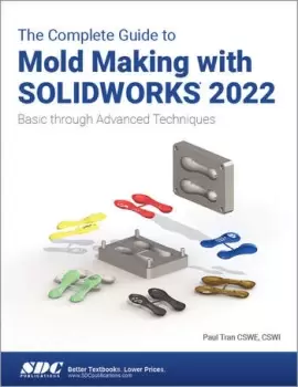 Image of The Complete Guide to Mold Making with SOLIDWORKS 2022Basic through Advanced Techniques
