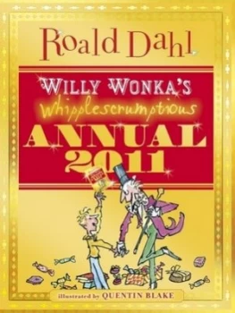 Image of Willy Wonkas Whipplescrumptious Annual 2011 by Roald Dahl Hardback