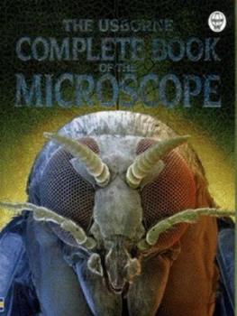 Image of The Usborne Complete Book of the Microscope by Kirsteen Rogers and Paul Dowswell and Kim Lane and Gary Bines and Peter Bull and Michael J Reiss and Ma