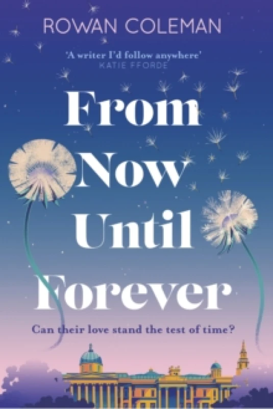 Image of From Now Until Forever : the romantic, sweeping, epic love story like no other Hardback
