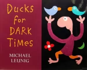 Image of Ducks for Dark Times by Michael Leunig